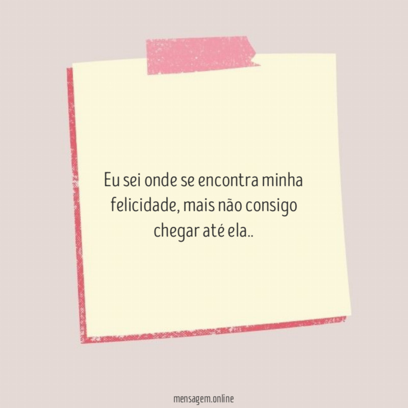 Eu sei onde se encontra minha felicidade