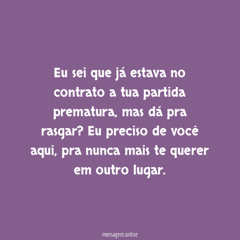 Eu sei que já estava no contrato a tua partida prematura
