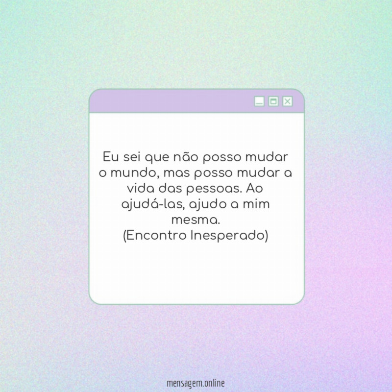 Eu sei que não posso mudar o mundo