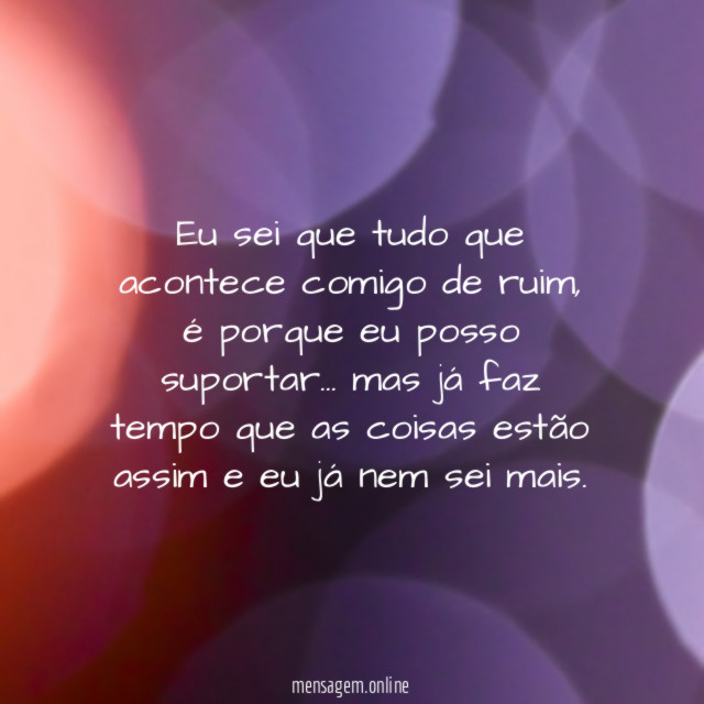 Eu sei que tudo que acontece comigo de ruim