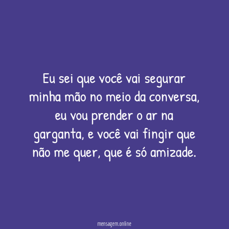 Eu sei que você vai segurar minha mão
