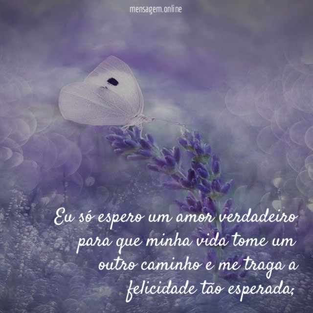 Eu só espero um amor verdadeiro para que