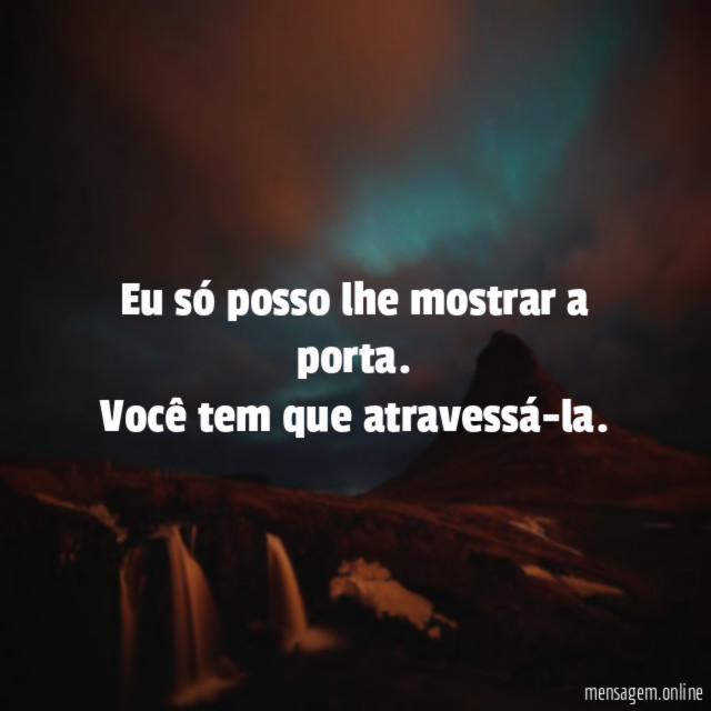 Eu só posso lhe mostrar a porta