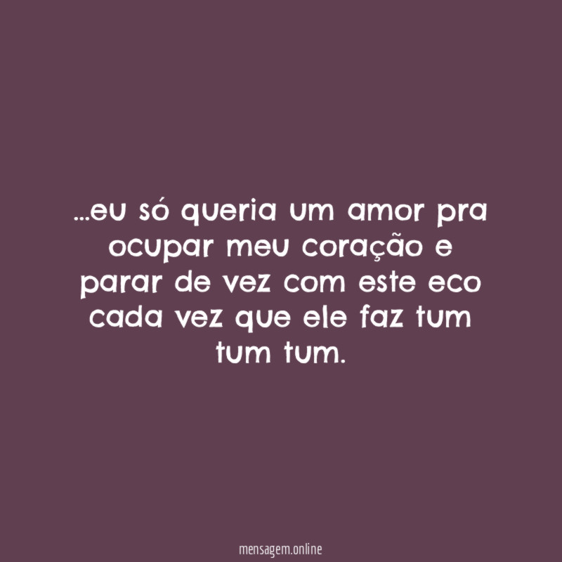 eu só queria um amor pra ocupar meu