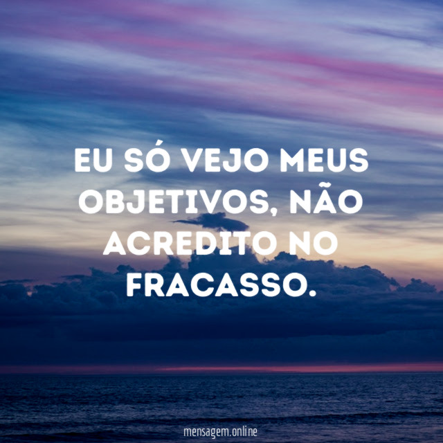 Eu só vejo meus objetivos