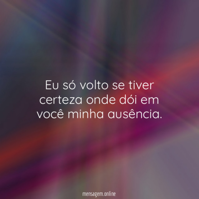 Eu só volto se tiver certeza onde dói