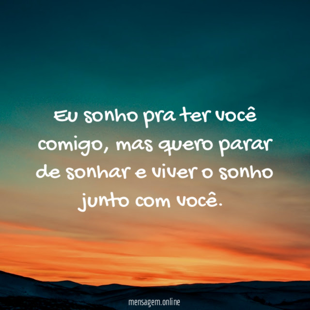 Eu sonho pra ter você comigo