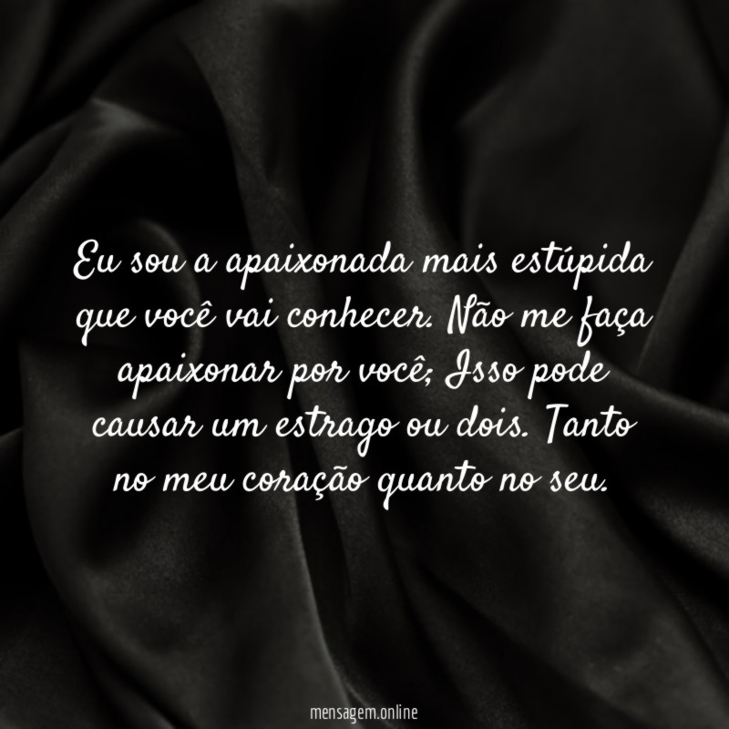Eu sou a apaixonada mais estúpida que você vai conhecer