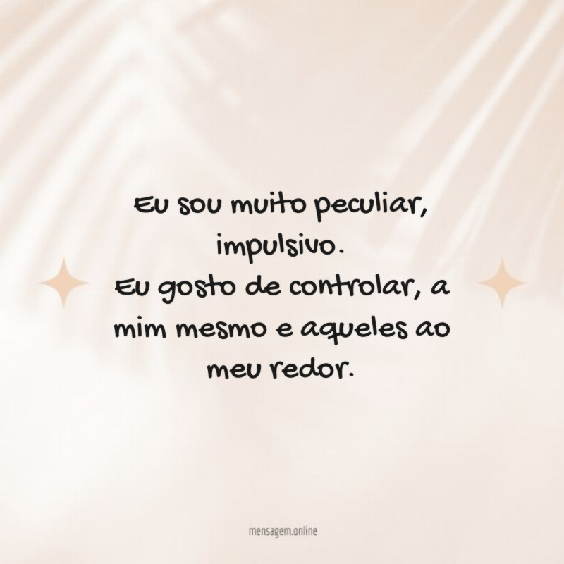 Eu sou muito peculiar