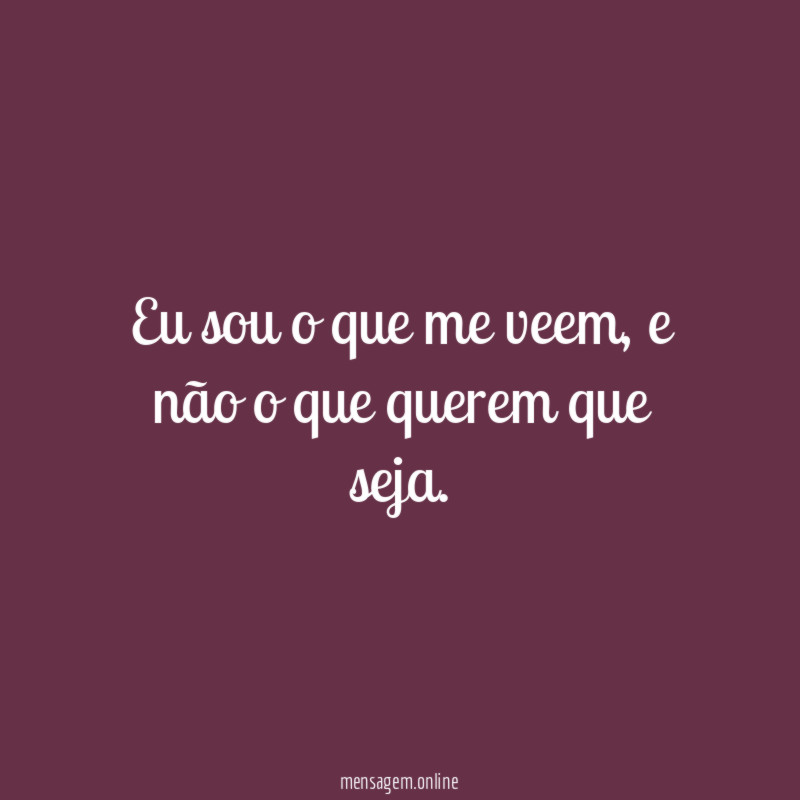 Eu sou o que me veem