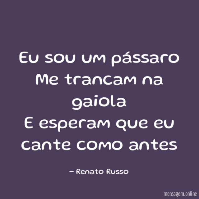 Eu sou um pássaro Me trancam na gaiola E esperam