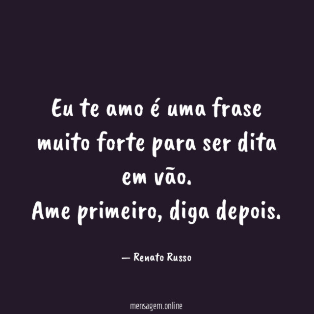 Eu te amo é uma frase muito forte