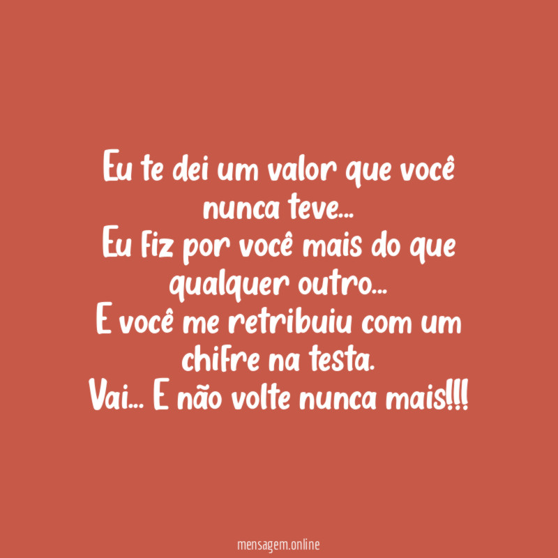 Eu te dei um valor que você nunca teve