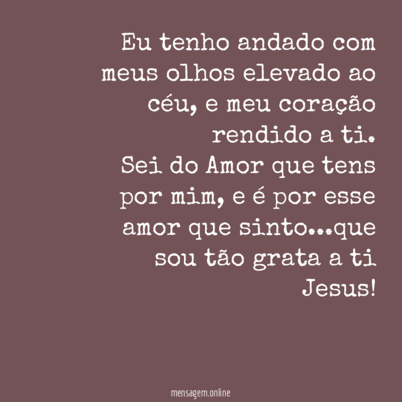 Eu tenho andado com meus olhos elevado ao céu