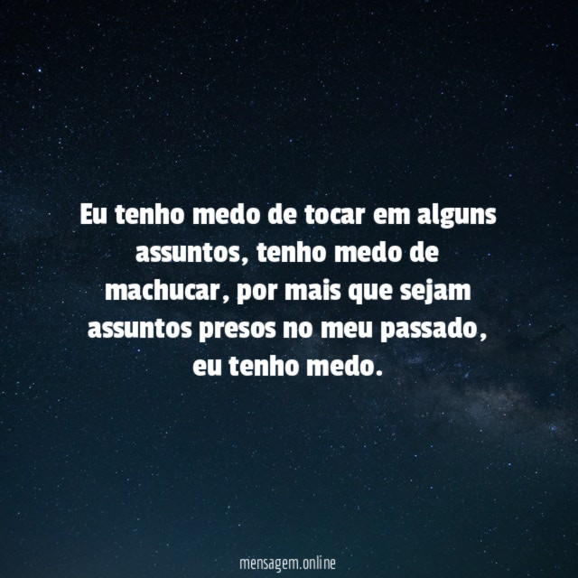 Eu tenho medo de tocar em alguns assuntos