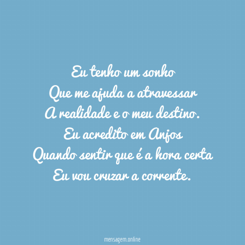 Eu tenho um sonho Que me ajuda a atravessar A