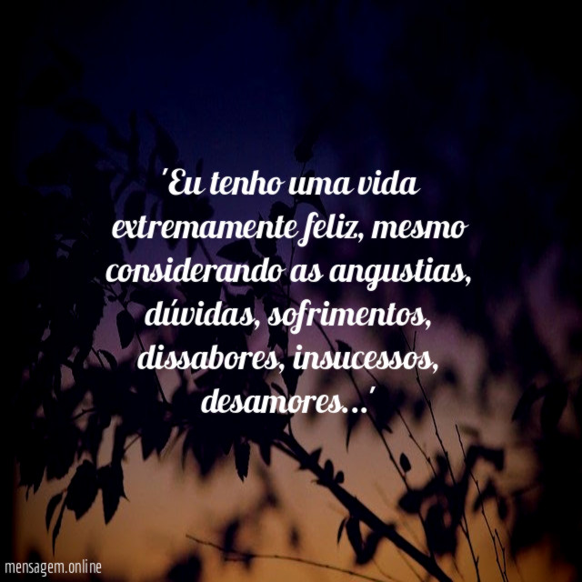 Eu tenho uma vida extremamente feliz