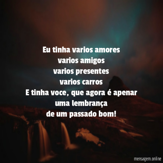 Eu tinha varios amores varios amigos varios presentes varios carros E tinha