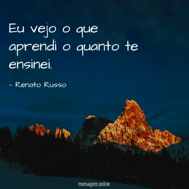 Eu vejo o que aprendi o quanto te ensinei