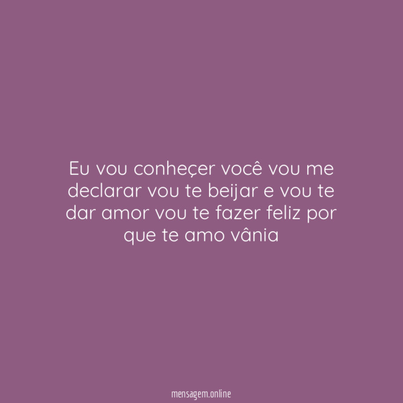 Eu vou conheçer você vou me declarar vou