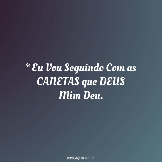 * Eu Vou Seguindo Com as CANETAS que DEUS Mim Deu