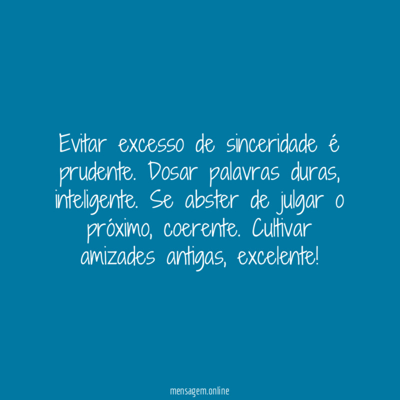 Evitar excesso de sinceridade é prudente