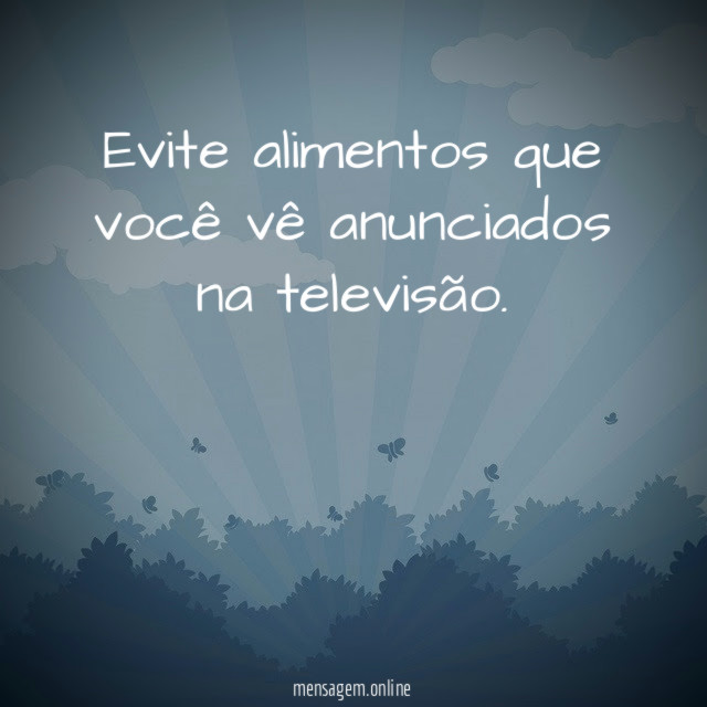Evite alimentos que você vê anunciados na televisão