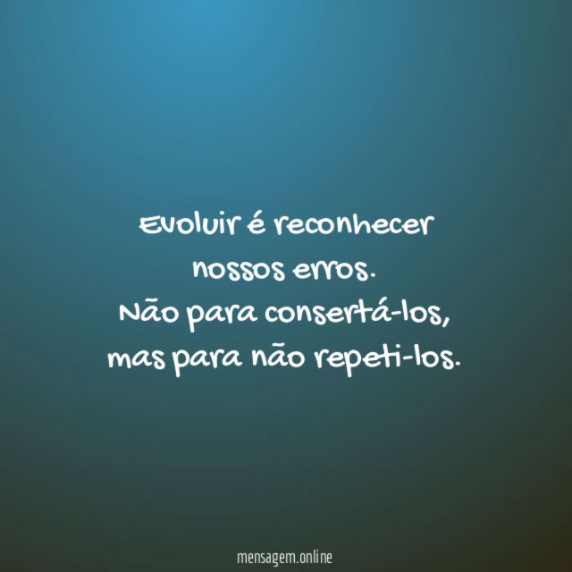 Evoluir é reconhecer nossos erros