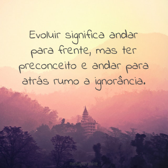 Evoluir significa andar para frente