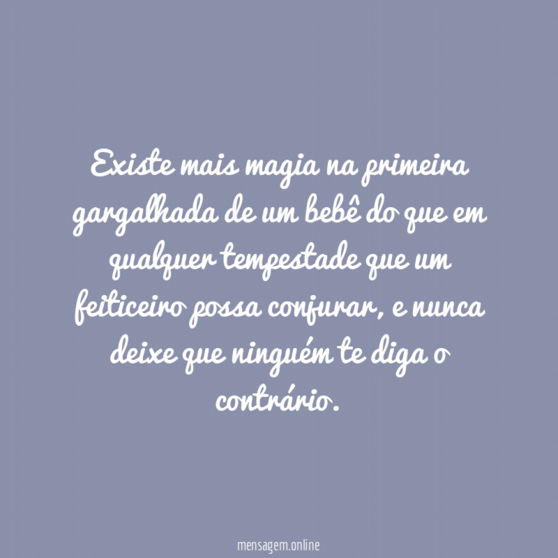Existe mais magia na primeira gargalhada de um