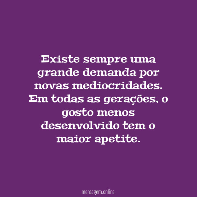 Existe sempre uma grande demanda por novas mediocridades