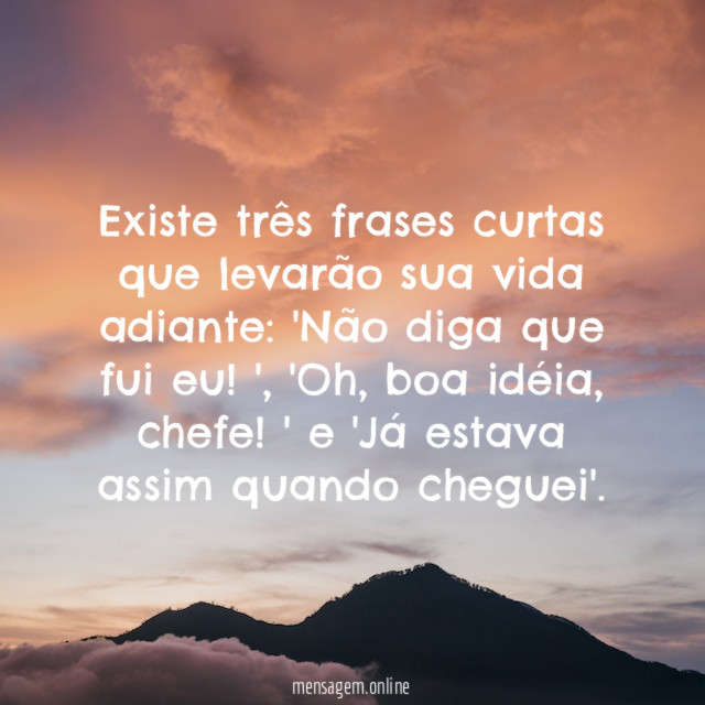 Existe três frases curtas que levarão sua vida adiante