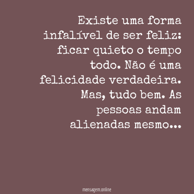 Existe uma forma infalível de ser feliz