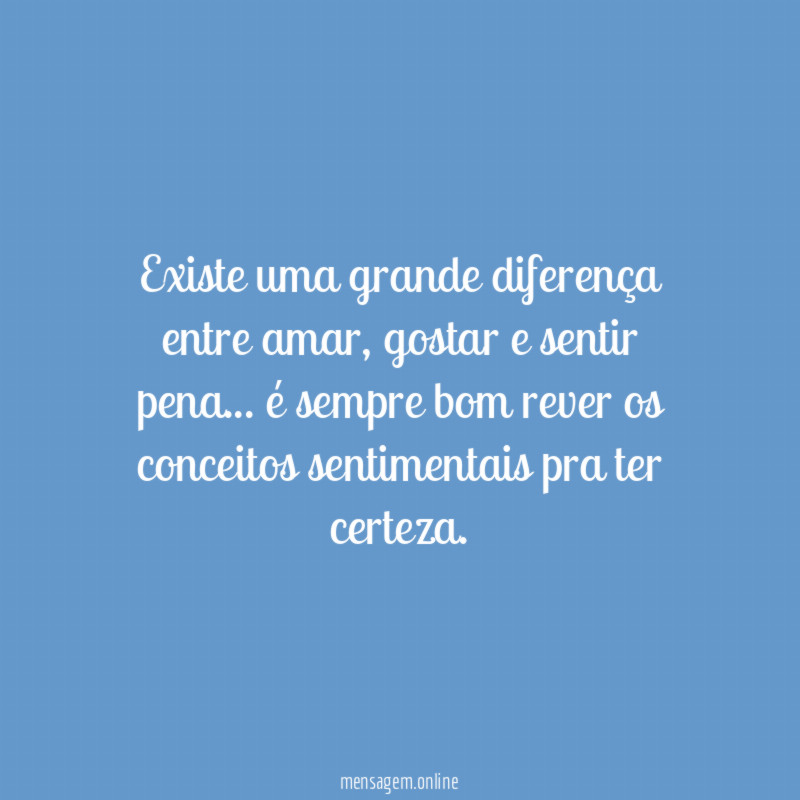 Existe uma grande diferença entre amar