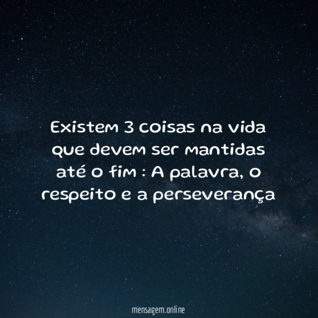 Existem 3 coisas na vida que devem ser mantidas até o fim
