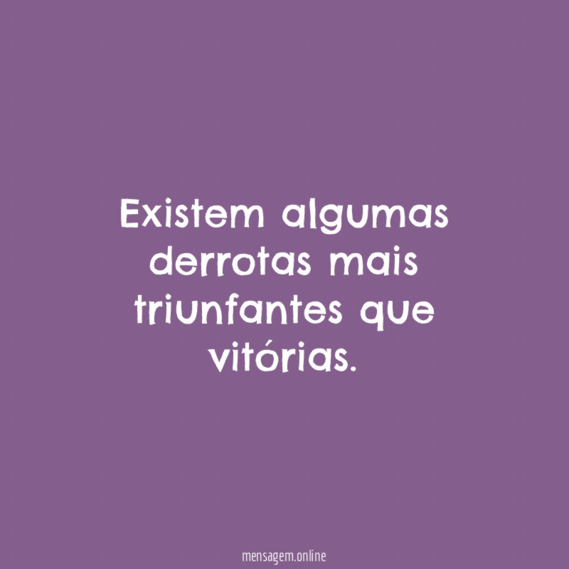 Existem algumas derrotas mais triunfantes que vitórias