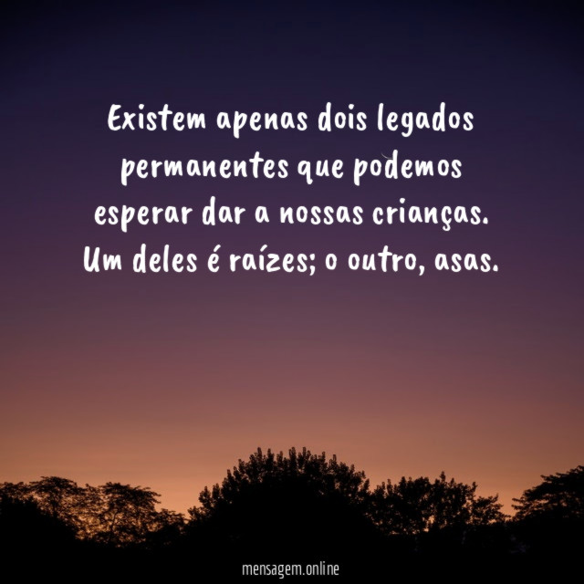 Existem apenas dois legados permanentes que podemos esperar