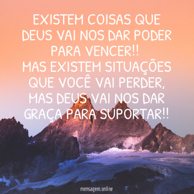 Existem coisas que Deus vai nos dar poder para vencer