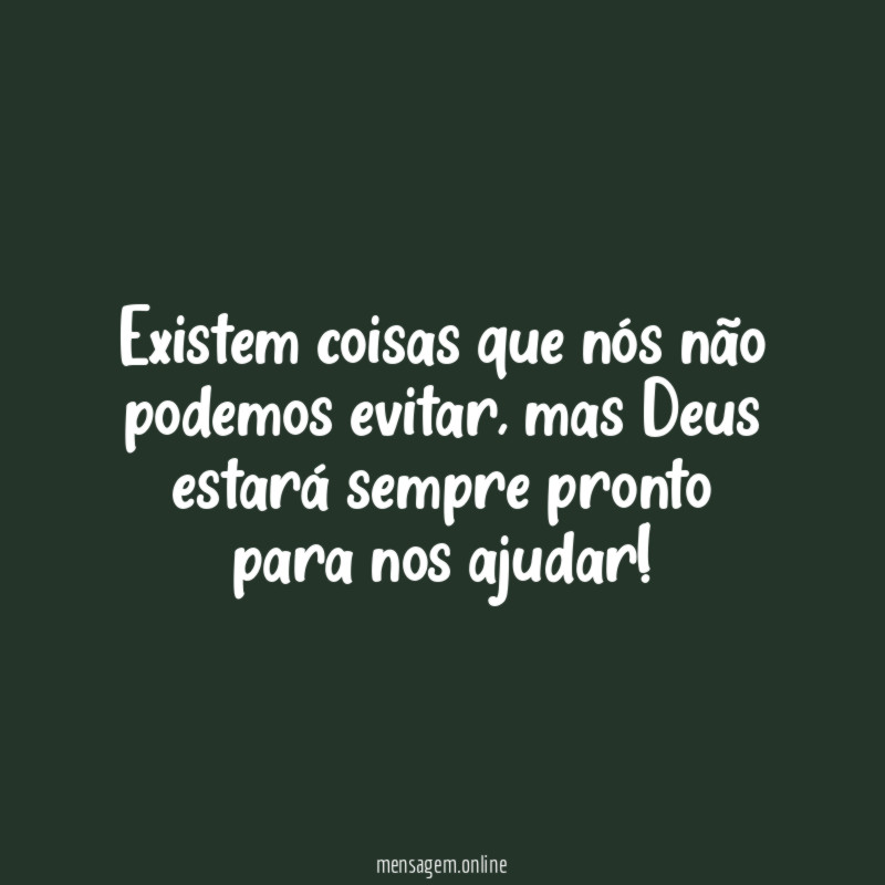 Existem coisas que nós não podemos evitar