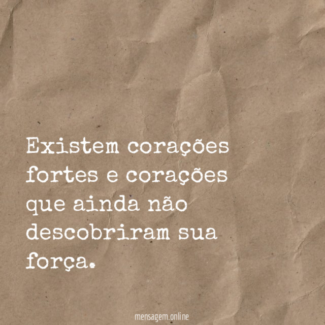 Existem corações fortes