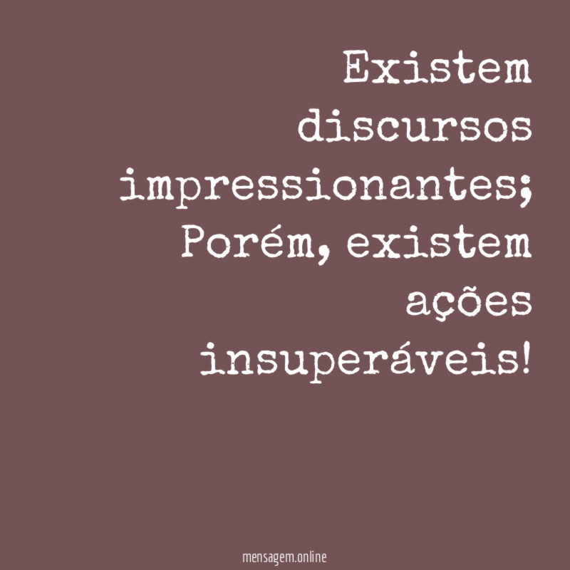Existem discursos impressionantes