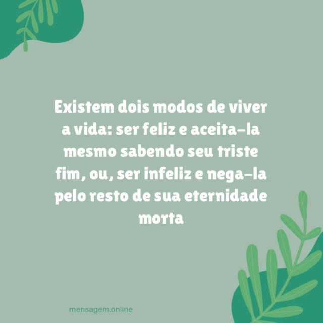 Existem dois modos de viver a vida