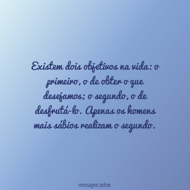 Existem dois objetivos na vida