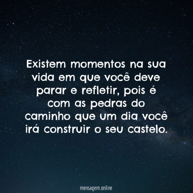 Existem momentos na sua vida em que você deve parar e refletir