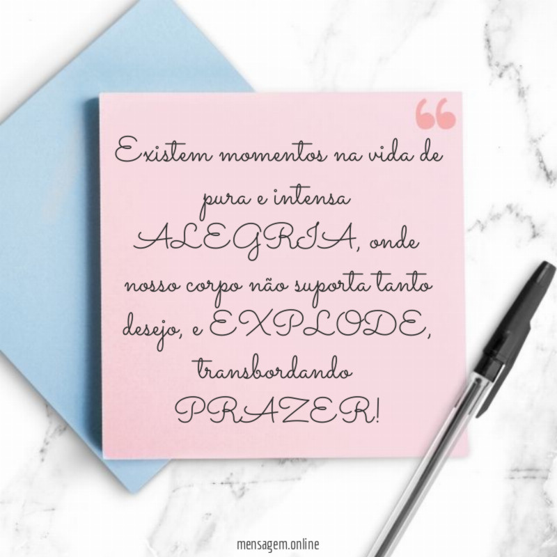 Existem momentos na vida de pura e intensa ALEGRIA