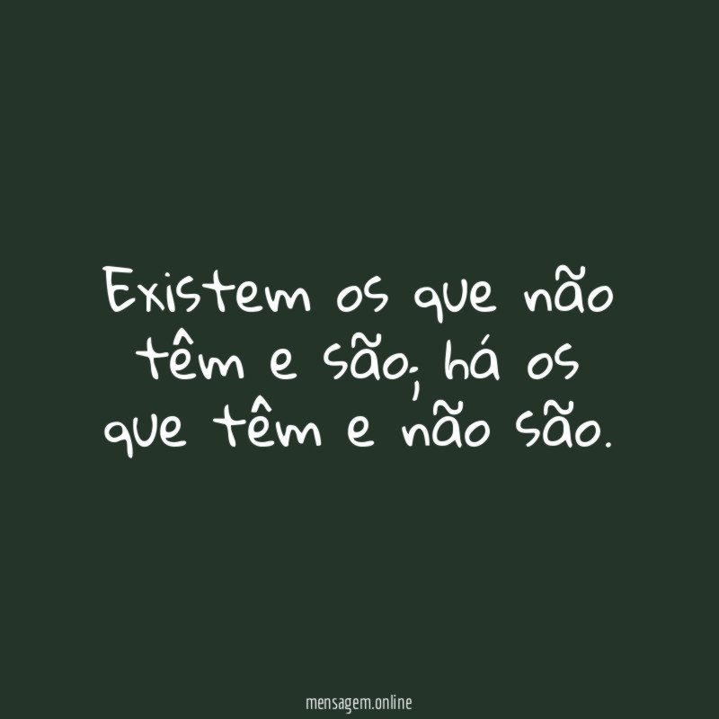 Existem os que não têm e são