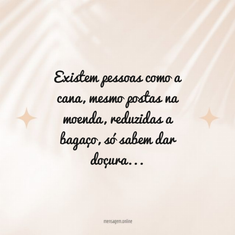 Existem pessoas como a cana