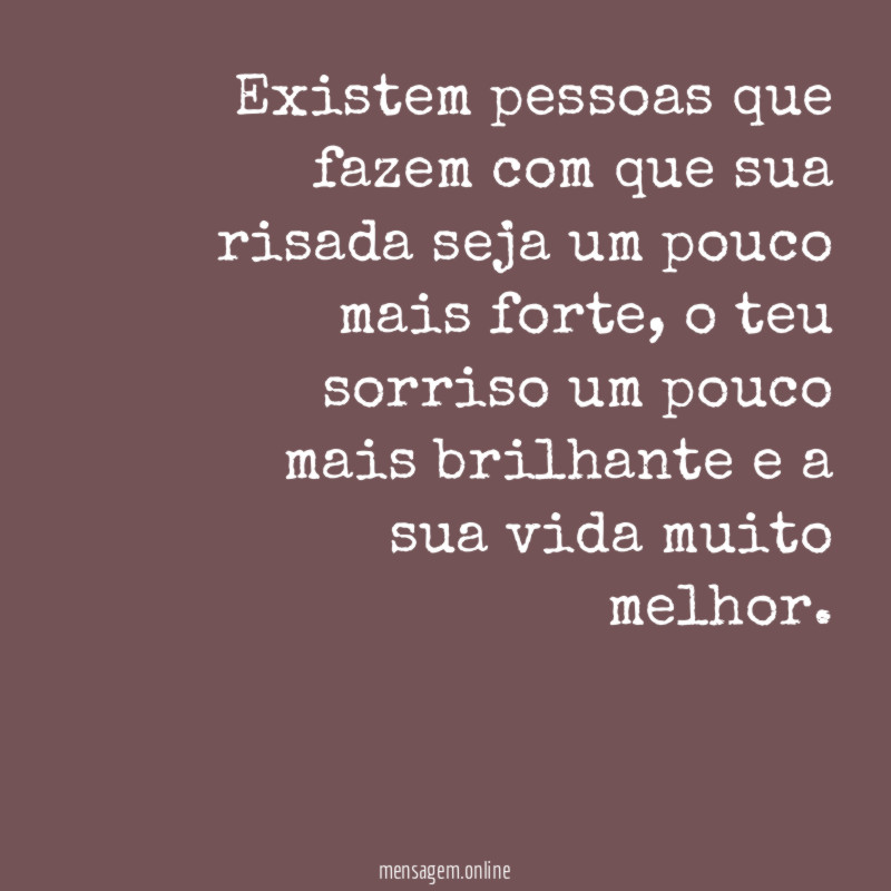Existem pessoas que fazem com que sua risada