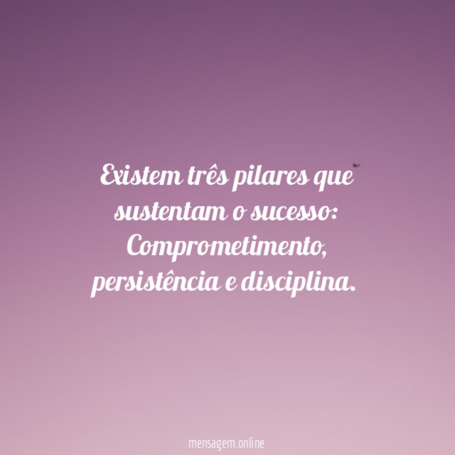 Existem três pilares que sustentam o sucesso