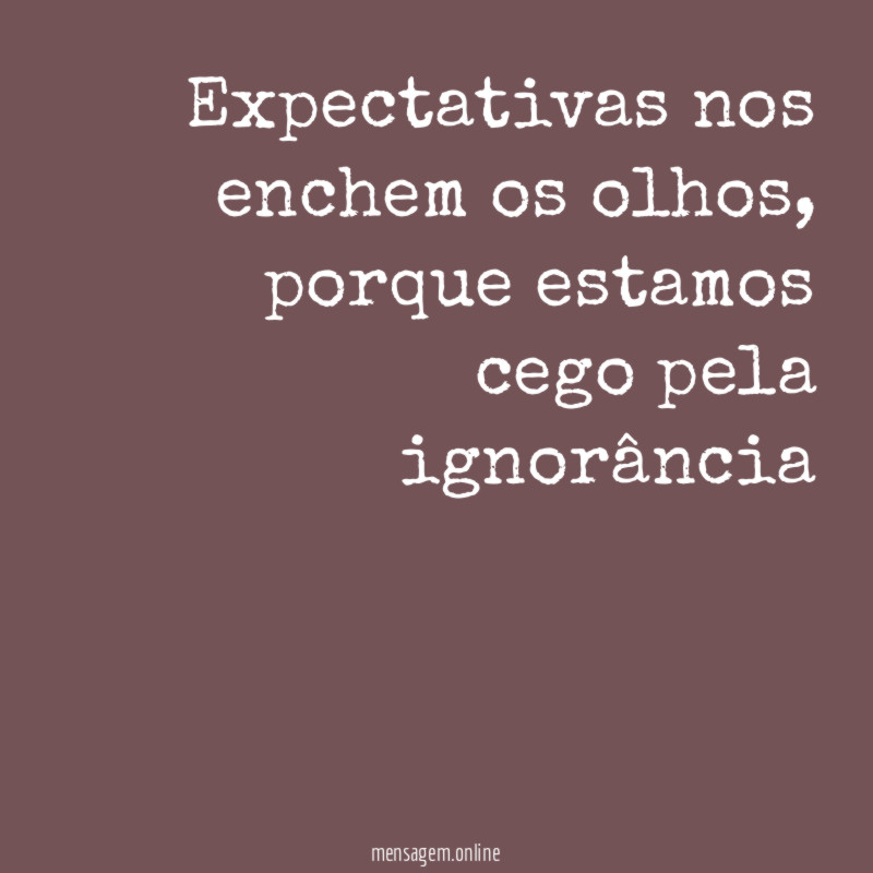 Expectativas nos enchem os olhos